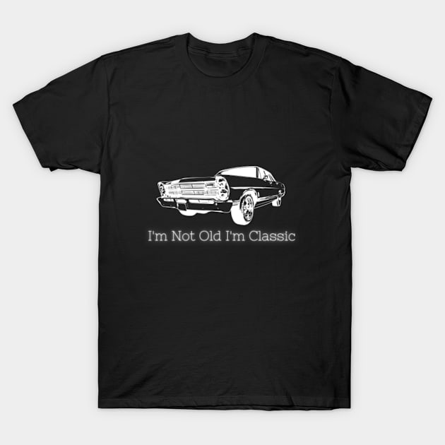 I'm Not Old I'm Classic Funny Car T-Shirt by JasonShirt